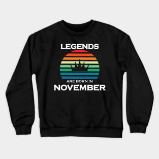 LEGENDS ARE BORN IN NOVEMBER Crewneck Sweatshirt